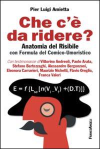 Che c'è da ridere? Anatomia del risibile con formula del comico-umoristico - Pier Luigi Amietta - Libro Franco Angeli 2015 | Libraccio.it