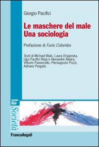 Le maschere del male. Una sociologia - Giorgio Pacifici - Libro Franco Angeli 2016, La società | Libraccio.it