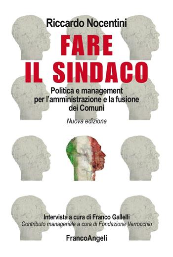 Fare il sindaco. Politica e management per l'amministrazione e la fusione dei comuni - Riccardo Nocentini - Libro Franco Angeli 2016 | Libraccio.it