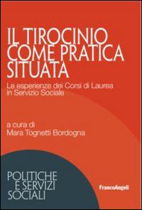 Il tirocinio come pratica situata. Le esperienze dei corsi di laurea in servizio sociale  - Libro Franco Angeli 2015, Politiche e servizi sociali | Libraccio.it