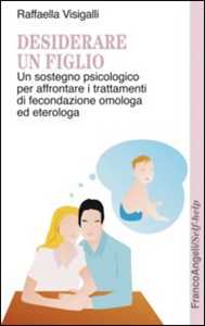 Image of Desiderare un figlio. Un sostegno psicologico per affrontare i tr...