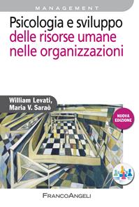 Psicologia e sviluppo delle risorse umane nelle organizzazioni - William Levati, Maria V. Saraò - Libro Franco Angeli 2015, Azienda moderna | Libraccio.it
