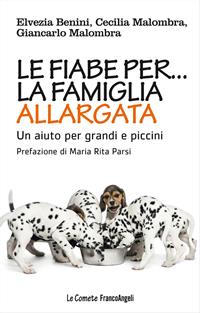 Le fiabe per la famiglia allargata. Un aiuto per grandi e piccini - Elvezia Benini, Cecilia Malombra, Giancarlo Malombra - Libro Franco Angeli 2015, Le comete | Libraccio.it