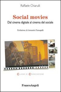 Social movies. Dal cinema digitale al cinema del sociale - Raffaele Chiarulli - Libro Franco Angeli 2015, Comunicazione | Libraccio.it