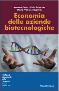 Economia delle aziende biotecnologiche - Massimo Saita, Paola Saracino, M. Francesca Kainich - Libro Franco Angeli 2015, Università-Economia | Libraccio.it