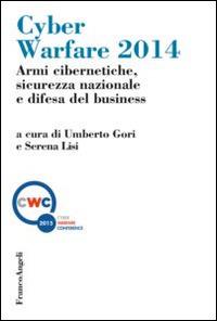 Cyber warfare 2014. Armi cibernetiche, sicurezza nazionale e difesa del business  - Libro Franco Angeli 2015, Scienza politica e relaz. internazionali | Libraccio.it