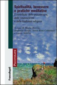 Spiritualità, benessere e pratiche meditative. Il contributo della psicoterapia, delle neuroscienze e delle tradizioni religiose  - Libro Franco Angeli 2015, Psicoterapie | Libraccio.it