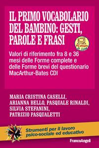 Il primo vocabolario del bambino: gesti, parole e frasi. Valori di riferimento fra 8 e 36 mesi delle forme complete e delle forme brevi del questionario MacArthur-Bates CDI - Maria Cristina Caselli, Arianna Bello, Pasquale Rinaldi - Libro Franco Angeli 2016, Strumenti per il lavoro psico-sociale ed educativo | Libraccio.it