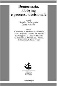 Democrazia, lobbying e processo decisionale  - Libro Franco Angeli 2015, Diritto e società | Libraccio.it