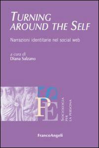 Turning around the self. Narrazioni identitarie nel social web  - Libro Franco Angeli 2015, Sociologia per la persona | Libraccio.it