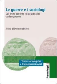 Le guerre e i sociologi. Dal primo conflitto totale alle crisi contemporanee  - Libro Franco Angeli 2015 | Libraccio.it