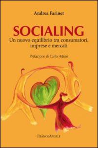Socialing. Un nuovo equilibrio tra consumatori, imprese e mercati - Andrea Farinet - Libro Franco Angeli 2015, La società | Libraccio.it