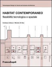 Habitat contemporaneo. Flessibilità tecnologica e spaziale - Michele Di Sivo, Cristina Cellucci - Libro Franco Angeli 2015, Architettura & innovazione | Libraccio.it