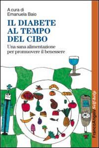 Il diabete al tempo del cibo. Una sana alimentazione per promuovere il benessere  - Libro Franco Angeli 2016, Self-help | Libraccio.it