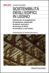 Sostenibilità degli edifici in legno. Indirizzi per la progettazione. Valutazione ambientale, sistemi costruttivi, processi di filiera, normativa e casi studio