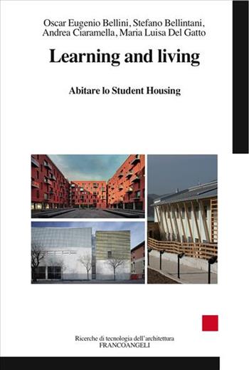 Learning and living. Abitare lo student housing - Oscar Eugenio Bellini, Stefano Bellintani, Andrea Ciaramella - Libro Franco Angeli 2015, Ricerche di tecnologia dell'architettura | Libraccio.it