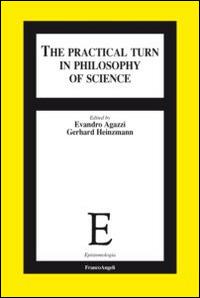 The practical turn in philosophy of science  - Libro Franco Angeli 2015, Epistemologia | Libraccio.it