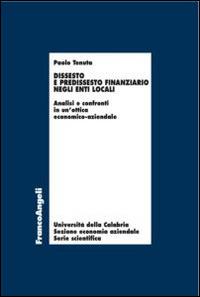 Dissesto e predissesto finanziario negli enti locali. Analisi e confronti in un'ottica economico-aziendale - Paolo Tenuta - Libro Franco Angeli 2015, Economia - Ricerche | Libraccio.it