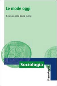 Le mode oggi  - Libro Franco Angeli 2016, Sociologia | Libraccio.it