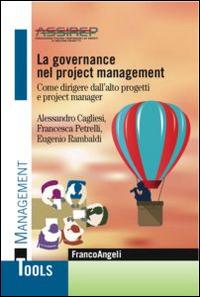 La governance nel project management. Come dirigere dall'alto progetti e project manager  - Libro Franco Angeli 2016, Management Tools | Libraccio.it