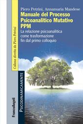 Manuale del Processo Psicoanalitico Mutativo PPM. La relazione psicoanalitica come trasformazione fin dal primo colloquio