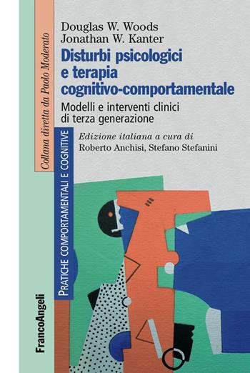 Disturbi psicologici e terapia cognitivo-comportamentale. Modelli e interventi clinici di terza generazione - Douglas W. Woods, Jonathan W. Kanter - Libro Franco Angeli 2016, Pratiche comportamentali e cognitive | Libraccio.it