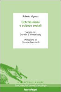 Determinismi e scienze sociali. Saggio su Darwin e Heisenberg - Roberto Vignera - Libro Franco Angeli 2015, Il riccio e la volpe. Studi, ricerche e percorsi di sociologia | Libraccio.it