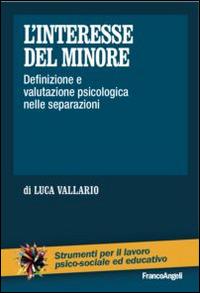 L' interesse del minore. Definizione e valutazione psicologica nelle separazioni - Luca Vallario - Libro Franco Angeli 2016, Strumenti per il lavoro psico-sociale ed educativo | Libraccio.it