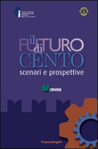 Il futuro di Cento. Scenari e prospettive  - Libro Franco Angeli 2015 | Libraccio.it