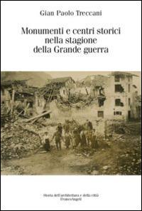 Monumenti e centri storici nella stagione della grande guerra - Gian Paolo Treccani - Libro Franco Angeli 2015, Storia dell'archit. e delle città. Studi | Libraccio.it