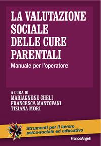 La valutazione sociale delle cure parentali. Manuale per l'operatore  - Libro Franco Angeli 2015, Strumenti per il lavoro psico-sociale ed educativo | Libraccio.it