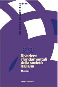 Rivedere i fondamenti della società italiana. Un mese di sociale 2015  - Libro Franco Angeli 2015, CENSIS | Libraccio.it