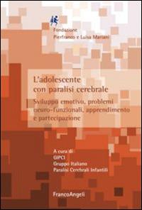 L' adolescente con paralisi cerebrale. Sviluppo emotivo, problemi neuro-funzionali, apprendimento e partecipazione  - Libro Franco Angeli 2015, Neurologia infantile | Libraccio.it