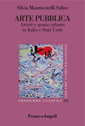 Arte pubblica. Artisti e spazio urbano in Italia e Stati Uniti