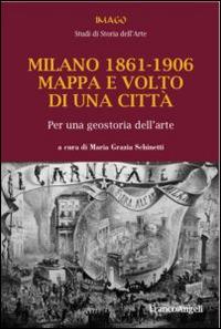 Milano 1861-1906. Mappa e volto di una città. Per una geostoria dell'arte  - Libro Franco Angeli 2016, Imago/Studi Ist. storia dell'arte | Libraccio.it