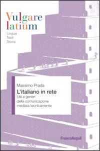 L' italiano in rete. Usi e generi della comunicazione mediata tecnicamente - Massimo Prada - Libro Franco Angeli 2015, Vulgare latium. Lingua testi storia | Libraccio.it