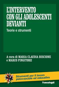 L' intervento con gli adolescenti devianti. Teorie e strumenti - Maria Claudia Biscione, Marco Pingitore - Libro Franco Angeli 2015, Strumenti per il lavoro psico-sociale ed educativo | Libraccio.it