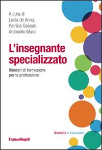L'insegnante specializzato. Itinerari di formazione per la professione  - Libro Franco Angeli 2016 | Libraccio.it