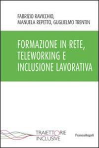 Formazione in rete, teleworking e inclusione lavorativa - Fabrizio Ravicchio, Manuela Repetto, Guglielmo Trentin - Libro Franco Angeli 2015, Traiettorie inclusive | Libraccio.it