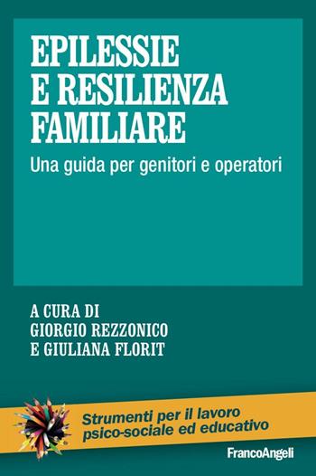 Epilessie e resilienza familiare. Una guida per genitori e operatori  - Libro Franco Angeli 2016, Strumenti per il lavoro psico-sociale ed educativo | Libraccio.it