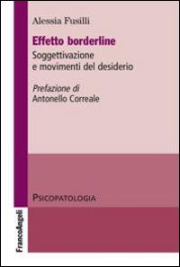 Effetto borderline. Soggettivazione e movimenti del desiderio - Alessia Fusilli - Libro Franco Angeli 2015, Psicopatologia | Libraccio.it