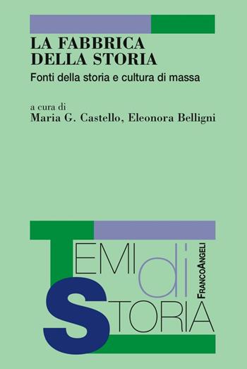 La fabbrica della storia. Fonti di storia e cultura di massa  - Libro Franco Angeli 2016, Temi di storia | Libraccio.it