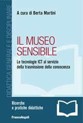 Il museo sensibile. Le tecnologie ICT al servizio della trasmissione della conoscenza