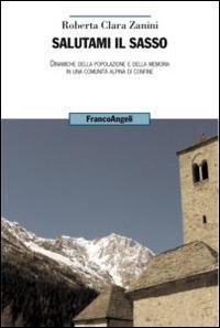 Salutami il sasso. Dinamiche della popolazione e della memoria in una comunità alpina di confine  - Libro Franco Angeli 2015, Uomo, ambiente, sviluppo | Libraccio.it