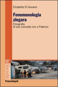 Fenomenologia zingara. Etnografia di una comunità rom a Palermo - Elisabetta Di Giovanni - Libro Franco Angeli 2015, La società. Saggi | Libraccio.it