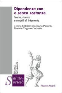 Dipendenze con e senza sostanze. Teoria, ricerca e modelli di intervento  - Libro Franco Angeli 2015, Salute e società | Libraccio.it