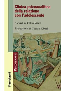 Clinica psicoanalitica della relazione con l'adolescente  - Libro Franco Angeli 2015, Psicoterapie | Libraccio.it