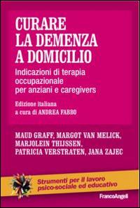 Curare la demenza a domicilio. Indicazioni di terapia occupazionale per anziani e caregivers - Maud Graff, Margot Van Melick, Marjolein Thijssen - Libro Franco Angeli 2015, Strumenti per il lavoro psico-sociale ed educativo | Libraccio.it