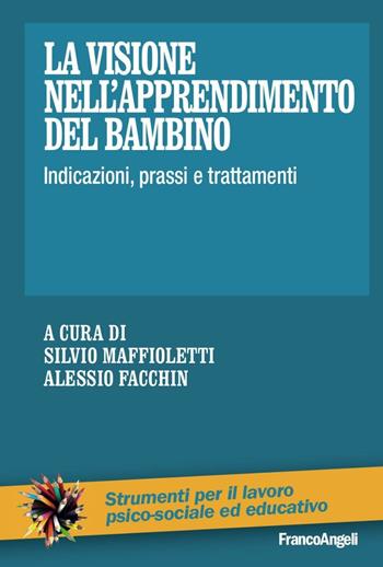 La visione nell'apprendimento del bambino. Indicazioni, prassi e trattamenti  - Libro Franco Angeli 2016, Strumenti per il lavoro psico-sociale ed educativo | Libraccio.it