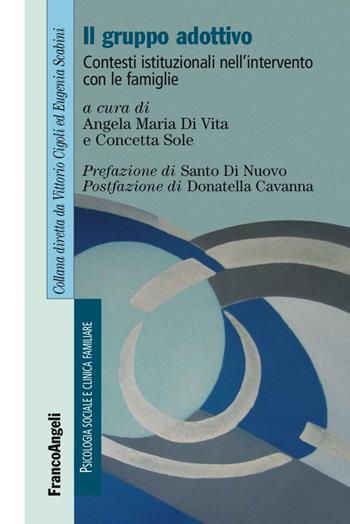 Il gruppo adottivo. Contesti istituzionali nell'intervento con le famiglie  - Libro Franco Angeli 2016, Psicologia sociale e clinica familiare | Libraccio.it